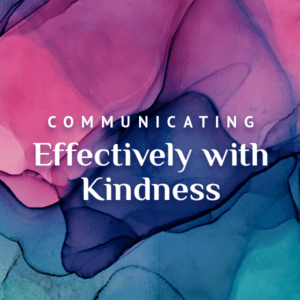 Communicating effectively with Kindness